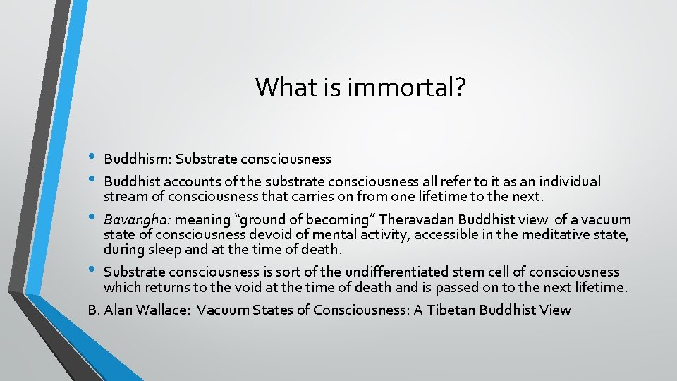 What is immortal? • • Buddhism: Substrate consciousness Buddhist accounts of the substrate consciousness