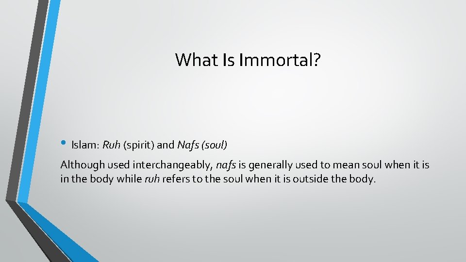 What Is Immortal? • Islam: Ruh (spirit) and Nafs (soul) Although used interchangeably, nafs