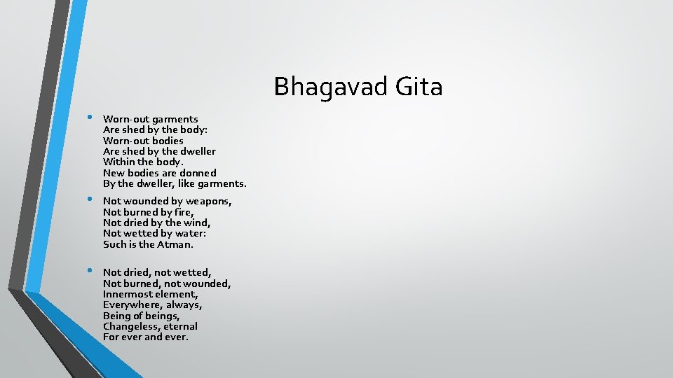 Bhagavad Gita • • • Worn-out garments Are shed by the body: Worn-out bodies