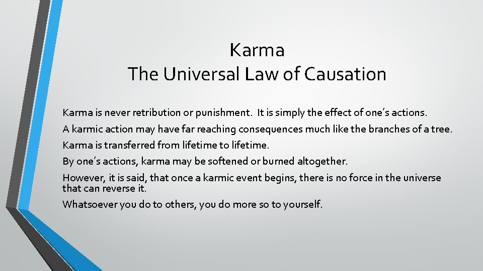 Karma The Universal Law of Causation Karma is never retribution or punishment. It is