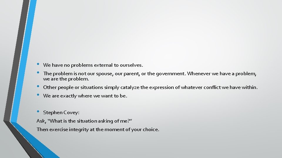  • • We have no problems external to ourselves. • • Other people