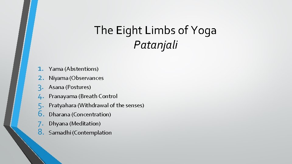 The Eight Limbs of Yoga Patanjali 1. 2. 3. 4. 5. 6. 7. 8.