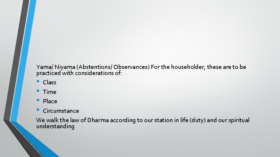 Yama/ Niyama (Abstentions/ Observances) For the householder, these are to be practiced with considerations