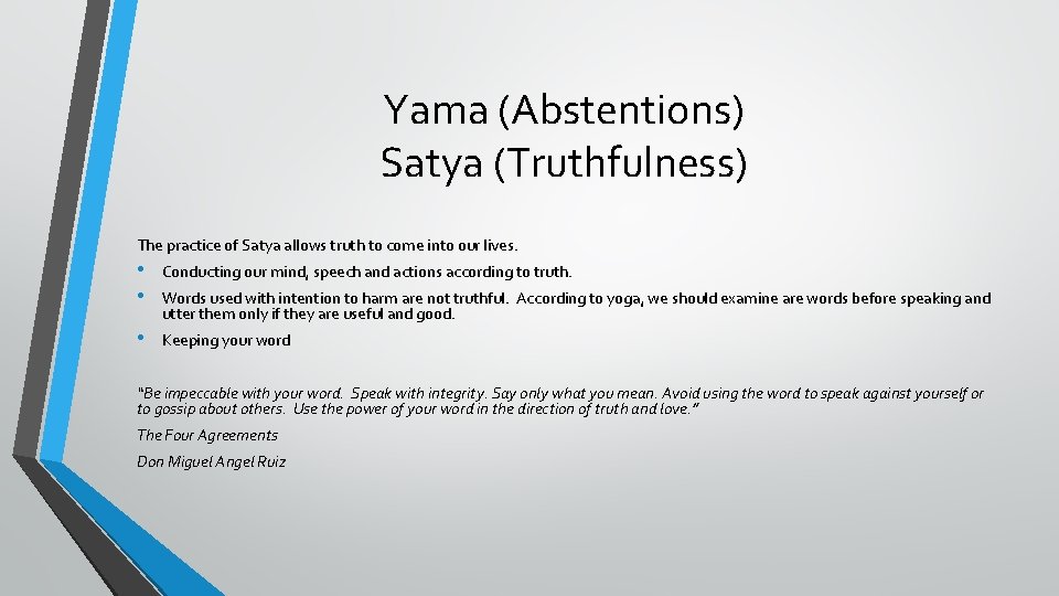 Yama (Abstentions) Satya (Truthfulness) The practice of Satya allows truth to come into our