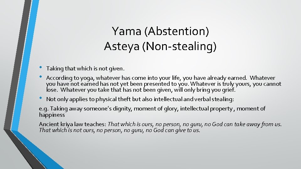 Yama (Abstention) Asteya (Non-stealing) • • • Taking that which is not given. According