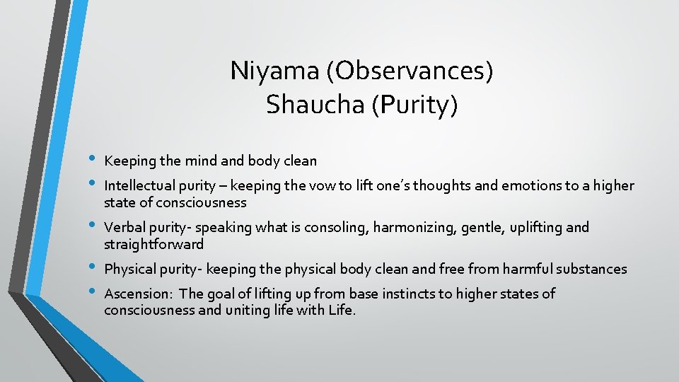 Niyama (Observances) Shaucha (Purity) • • Keeping the mind and body clean • Verbal