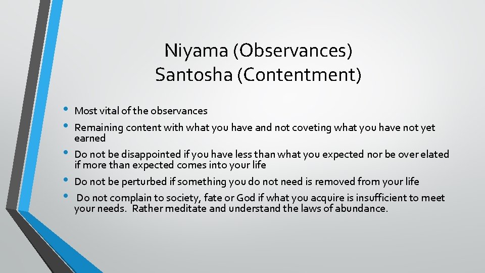 Niyama (Observances) Santosha (Contentment) • • • Most vital of the observances Remaining content