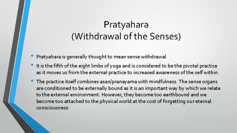 Pratyahara (Withdrawal of the Senses) • • Pratyahara is generally thought to mean sense