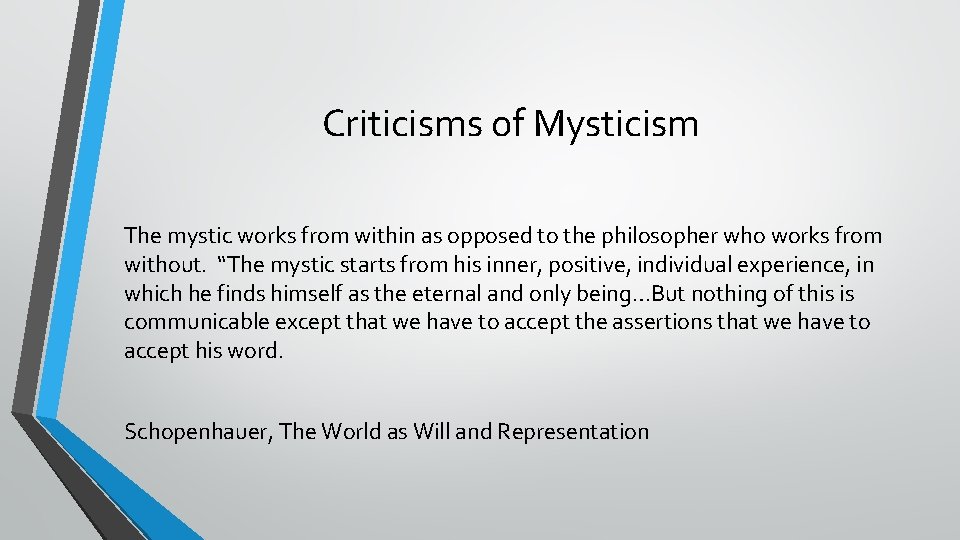 Criticisms of Mysticism The mystic works from within as opposed to the philosopher who