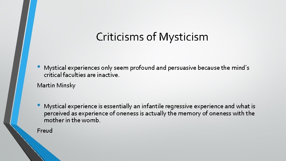 Criticisms of Mysticism • Mystical experiences only seem profound and persuasive because the mind’s