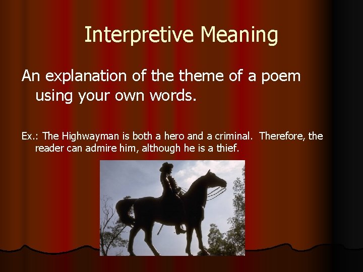 Interpretive Meaning An explanation of theme of a poem using your own words. Ex.