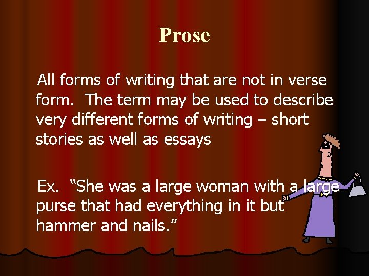 Prose All forms of writing that are not in verse form. The term may