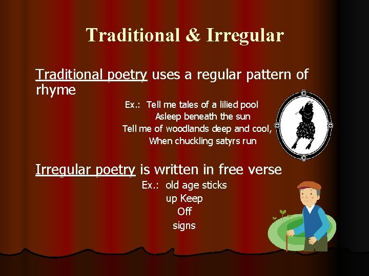 Traditional & Irregular Traditional poetry uses a regular pattern of rhyme Ex. : Tell