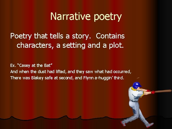 Narrative poetry Poetry that tells a story. Contains characters, a setting and a plot.