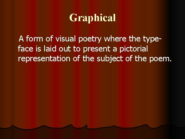 Graphical A form of visual poetry where the typeface is laid out to present