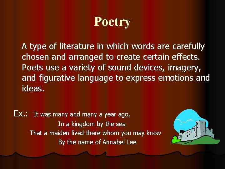 Poetry A type of literature in which words are carefully chosen and arranged to