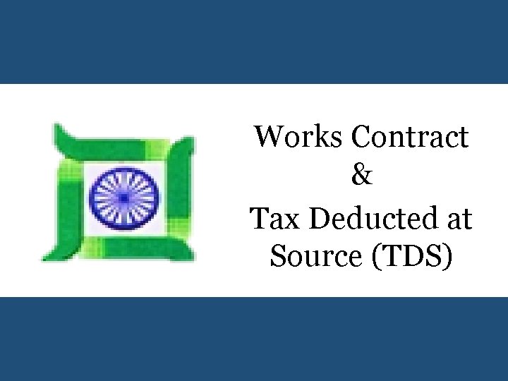 Works Contract & Tax Deducted at Source (TDS) 