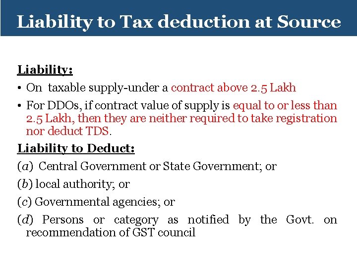 Liability to Tax deduction at Source Liability: • On taxable supply-under a contract above