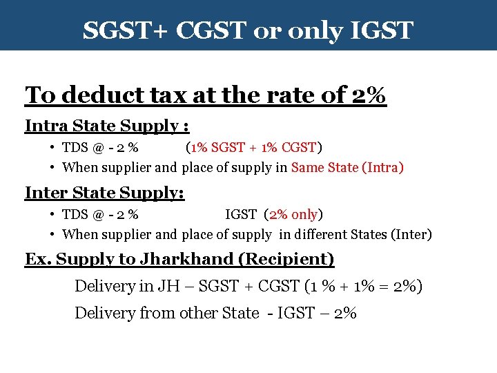 SGST+ CGST or only IGST To deduct tax at the rate of 2% Intra