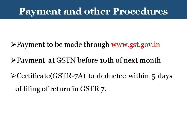 Payment and other Procedures ØPayment to be made through www. gst. gov. in ØPayment