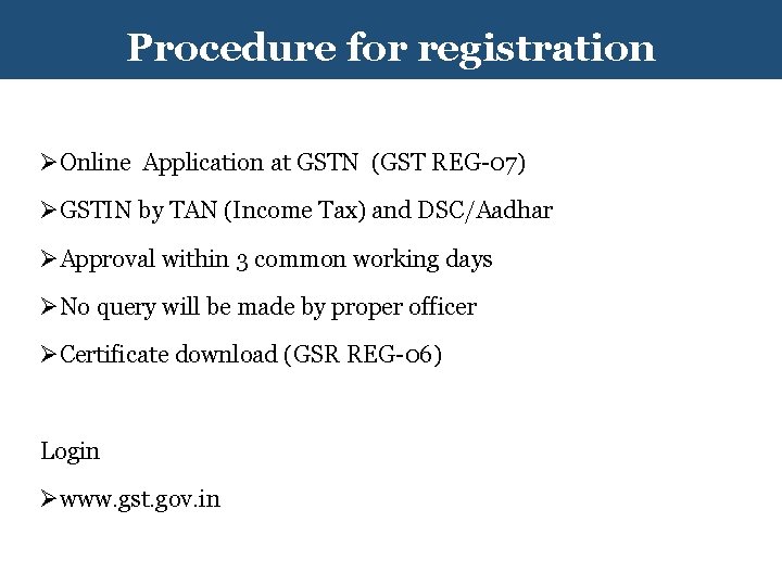 Procedure for registration ØOnline Application at GSTN (GST REG-07) ØGSTIN by TAN (Income Tax)