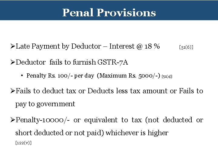 Penal Provisions ØLate Payment by Deductor – Interest @ 18 % [51(6)] ØDeductor fails