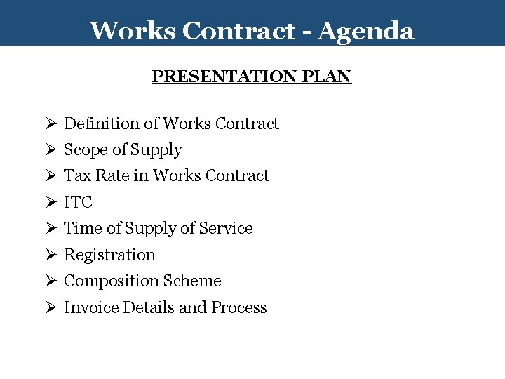 Works Contract - Agenda PRESENTATION PLAN Ø Definition of Works Contract Ø Scope of