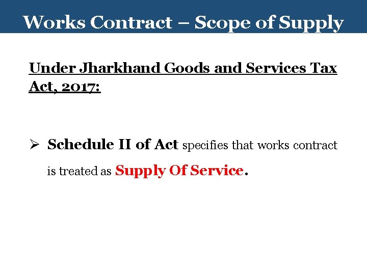 Works Contract – Scope of Supply Under Jharkhand Goods and Services Tax Act, 2017: