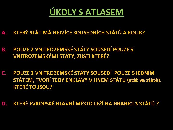 ÚKOLY S ATLASEM A. KTERÝ STÁT MÁ NEJVÍCE SOUSEDNÍCH STÁTŮ A KOLIK? B. POUZE