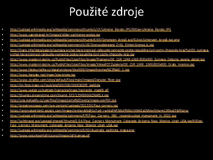 Použité zdroje • • • • • http: //upload. wikimedia. org/wikipedia/commons/thumb/c/c 7/Ukraine_Border. JPG/800 px-Ukraine_Border.