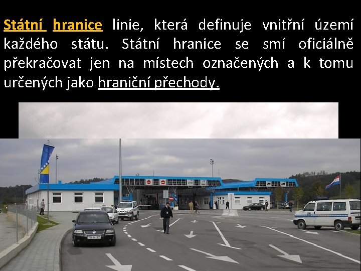 Státní hranice linie, která definuje vnitřní území každého státu. Státní hranice se smí oficiálně