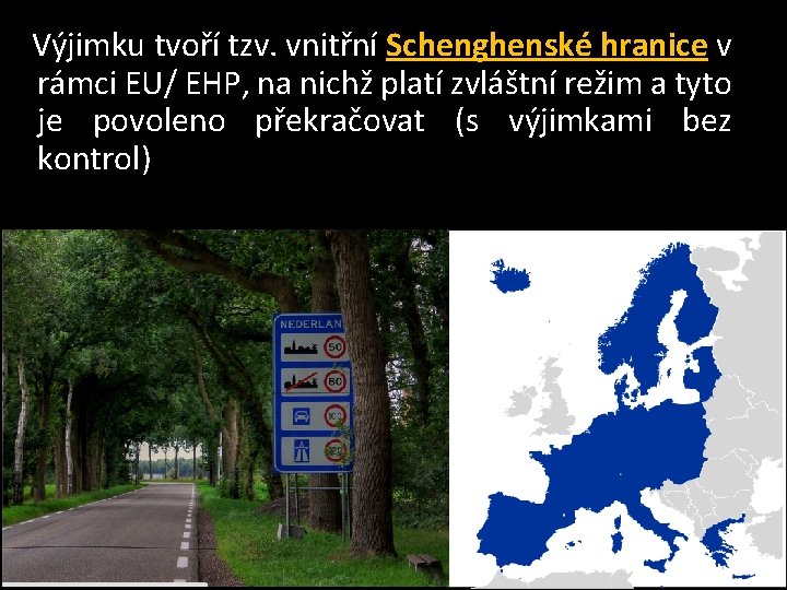  Výjimku tvoří tzv. vnitřní Schenghenské hranice v rámci EU/ EHP, na nichž platí