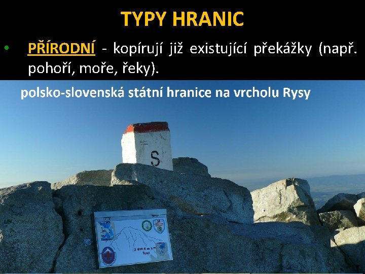 TYPY HRANIC • PŘÍRODNÍ - kopírují již existující překážky (např. pohoří, moře, řeky). 