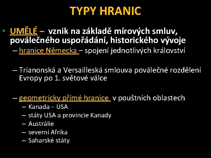 TYPY HRANIC • UMĚLÉ – vznik na základě mírových smluv, poválečného uspořádání, historického vývoje