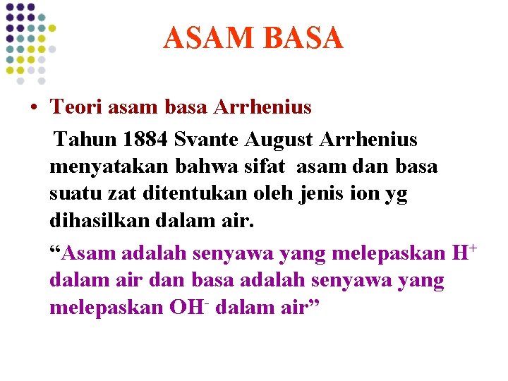 ASAM BASA • Teori asam basa Arrhenius Tahun 1884 Svante August Arrhenius menyatakan bahwa