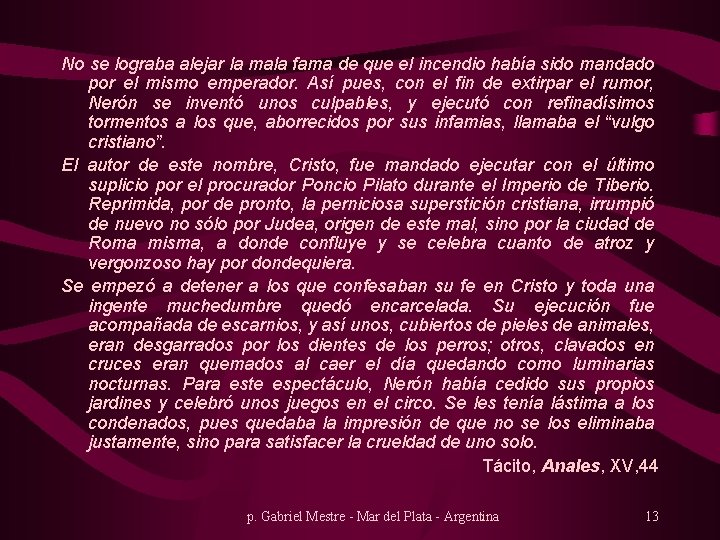 No se lograba alejar la mala fama de que el incendio había sido mandado