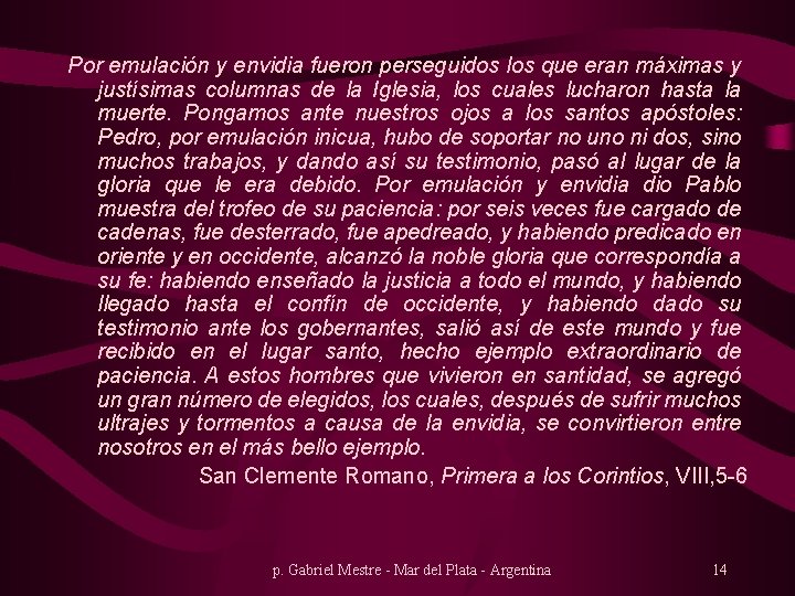 Por emulación y envidia fueron perseguidos los que eran máximas y justísimas columnas de