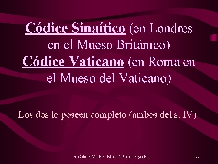 Códice Sinaítico (en Londres en el Mueso Británico) Códice Vaticano (en Roma en el