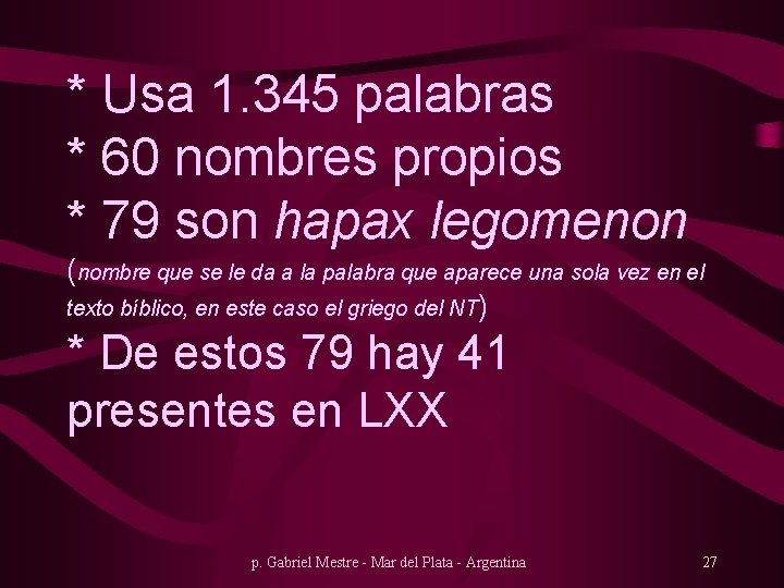 * Usa 1. 345 palabras * 60 nombres propios * 79 son hapax legomenon