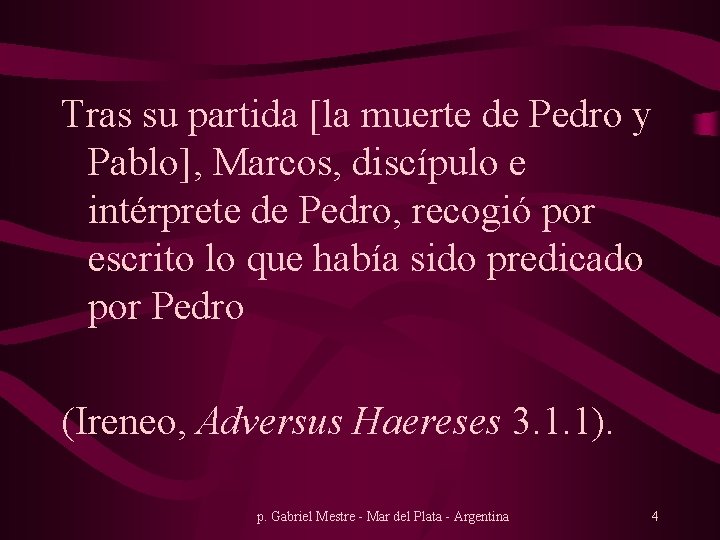 Tras su partida [la muerte de Pedro y Pablo], Marcos, discípulo e intérprete de