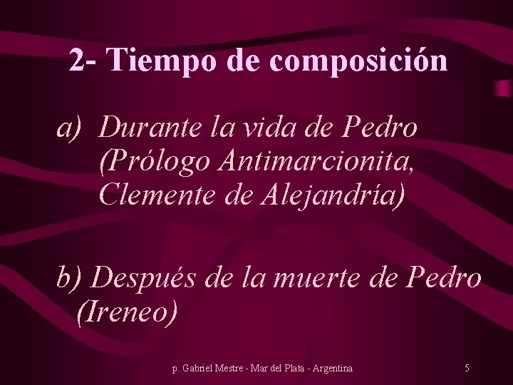 2 - Tiempo de composición a) Durante la vida de Pedro (Prólogo Antimarcionita, Clemente