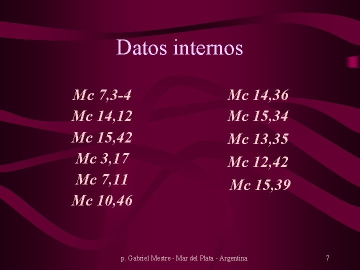 Datos internos Mc 7, 3 -4 Mc 14, 12 Mc 15, 42 Mc 3,