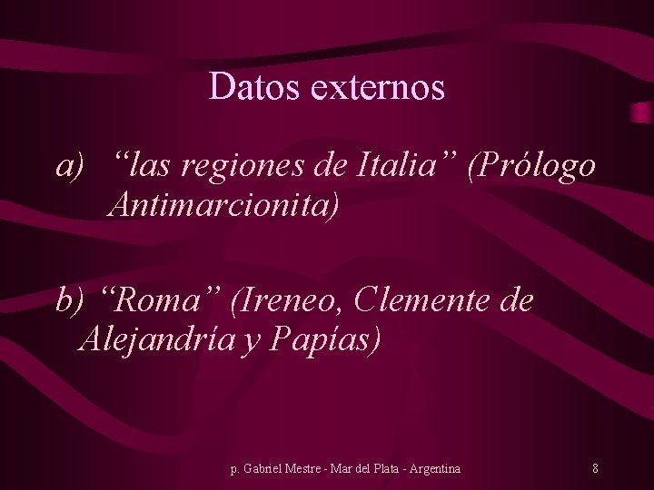 Datos externos a) “las regiones de Italia” (Prólogo Antimarcionita) b) “Roma” (Ireneo, Clemente de