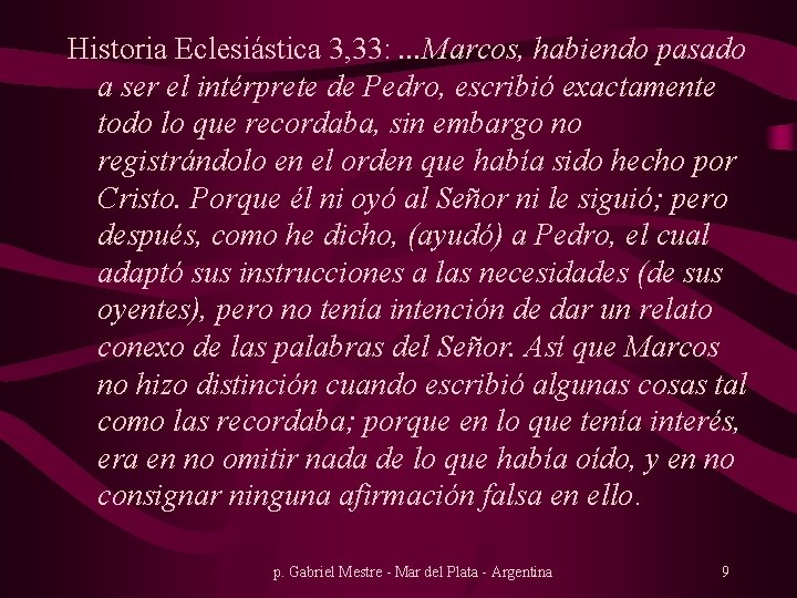 Historia Eclesiástica 3, 33: . . . Marcos, habiendo pasado a ser el intérprete