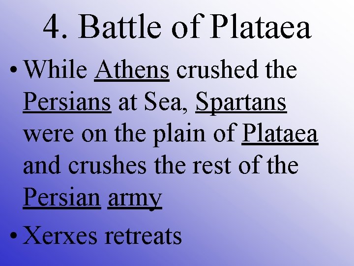 4. Battle of Plataea • While Athens crushed the Persians at Sea, Spartans were