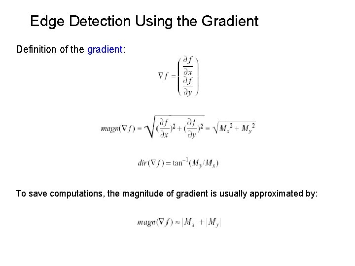 Edge Detection Using the Gradient Definition of the gradient: To save computations, the magnitude