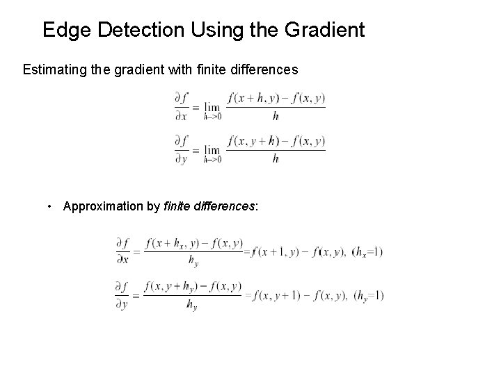 Edge Detection Using the Gradient Estimating the gradient with finite differences • Approximation by