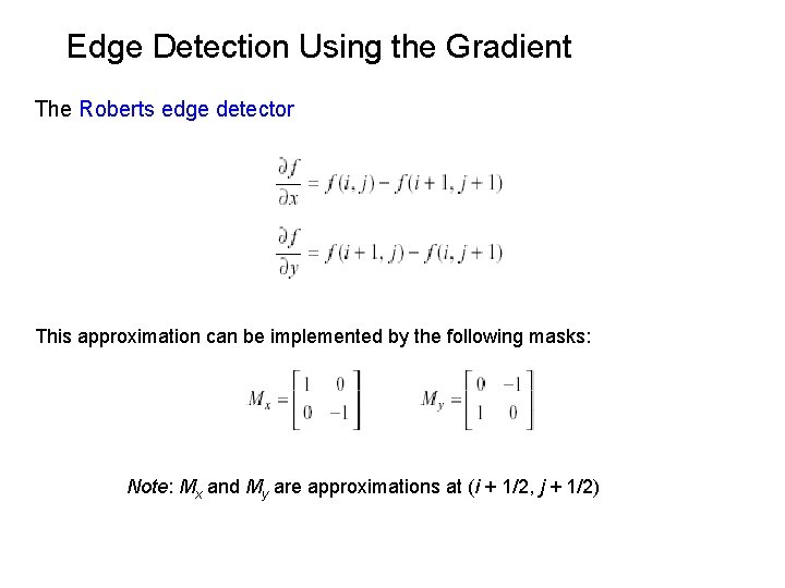 Edge Detection Using the Gradient The Roberts edge detector This approximation can be implemented