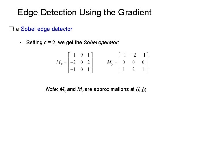 Edge Detection Using the Gradient The Sobel edge detector • Setting c = 2,