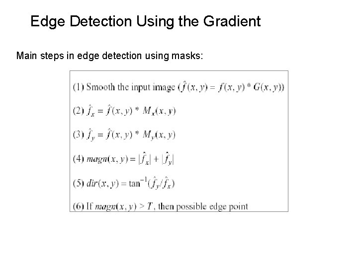 Edge Detection Using the Gradient Main steps in edge detection using masks: 